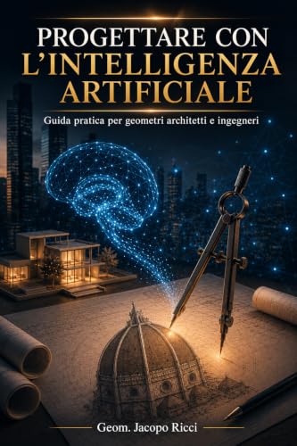 Copertina di Progettare con l’intelligenza artificiale di Geom. Jacopo Ricci
